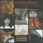 Rushing Waters, Rising Dreams: How the Arts Are Transforming a Community - Luis J. Rodríguez, Denise M. Sandoval