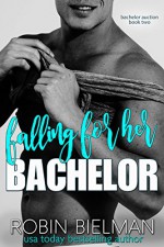 Falling for Her Bachelor (Bachelor Auction Returns Book 2) - Robin Bielman