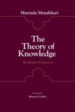 Theory of Knowledge: An Islamic Perspective - Morteza Motahhari