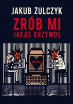 Zrób mi jakas krzywde (Polska wersja jezykowa) - Jakub Zulczyk