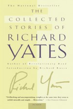 The Collected Stories - Richard Yates, Richard Russo