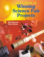 Giant Book of Winning Science Fair Projects - Bob Bonnet, Dan Keen