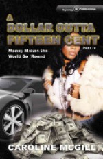 A Dollar Outta Fifteen Cent Part IV: Money Makes the World Go 'Round - Caroline McGill