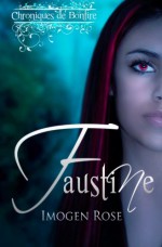 Chroniques de Bonfire, Tome 1: Faustine (French Edition) - Imogen Rose, Alice Endamne