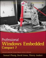 Professional Windows Embedded Compact 7 - Samuel Phung, David Jones, Thierry Joubert, Mike Hall