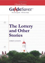 GradeSaver (TM) ClassicNotes: The Lottery and Other Stories Study Guide - D. Dona Le