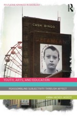 Youth, Arts and Education (Routledge Advances in Sociology) - Anna Hickey-Moody