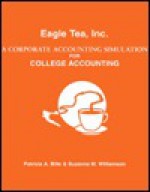 Eagle Tea, Inc.: A corporate Accounting Simulation for College Accounting - Patricia A. Bille, Suzanne Williamson