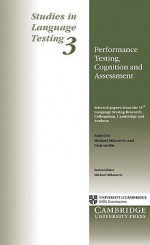 Performance Testing, Cognition and Assessment: Selected Papers from the 15th Language Research Testing Colloquium, Cambridge and Arnhem - Michael Milanovic, Nick Saville