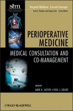 Perioperative Medicine: Medical Consultation and Co-Management - Amir K. Jaffer, Paul Grant