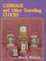 Carriage and Other Travelling Clocks - Derek Roberts