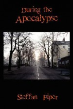 During the Apocalypse - Steffan Piper