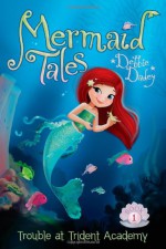 Trouble at Trident Academy (Mermaid Tales) - Debbie Dadey, Tatevik Avakyan