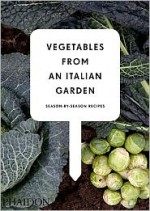 Vegetables from an Italian Garden: Season-by-Season Recipes - Phaidon Press