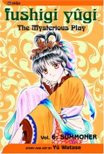 Fushigi Yûgi: The Mysterious Play, Vol. 06: Summoner - Yuu Watase