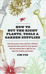 Perennials, Pruners, and Potting Soil: The Home Gardener's Guide to Buying Plants, Tools, and Garden Supplies - Jim Fox