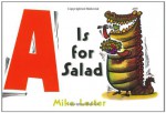 A is for Salad - Mike Lester