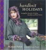 Handknit Holidays: Knitting Year-Round for Christmas, Hanukkah, and Winter Solstice - Melanie Falick, Betty Christiansen, Susan Pittard