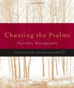 Chanting the Psalms: A Practical Guide with Instructional CD - Cynthia Bourgeault