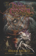 Jim Henson's The Dark Crystal: Creation Myths, Volume 1 - Lisa Henson, Brian Holguin, Alex Sheikman, Brian Froud