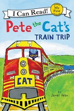 Pete the Cat's Train Trip (My First I Can Read) - James Dean, James Dean