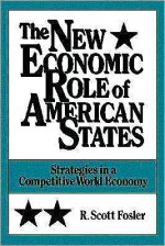 The New Economic Role of American States: Strategies in a Competitive World Economy - R. Scott Fosler