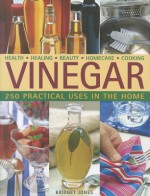 Vinegar: 250 Practical Uses in the Home - Bridget Jones