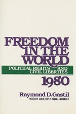 Freedom in the World: Political Rights and Civil Liberties 1980 - Raymond D. Gastil