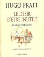 Le Désir D'être Inutile: Souvenirs Et Réflexions (Collection Vécu) - Hugo Pratt, Bruno Lagrange