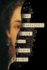 The Stargazer's Sister: A Novel - Carrie Brown