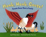 Honk, Honk, Goose!: Canada Geese Start a Family - April Pulley Sayre, Huy Voun Lee