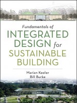 Fundamentals of Integrated Design for Sustainable Building - Marian Keeler, Bill Burke