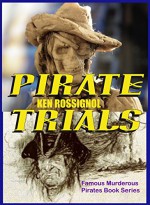 Pirate Trials: Famous Murderous Pirates Book Series: THE LIVES AND ADVENTURES of FAMOUS and SUNDRY PIRATES - Ken Rossignol, Chas Johnson, Ken Rossignol, Howard Pyle, Jack Chekijian, The Privateer Clause, Lovat Fraser