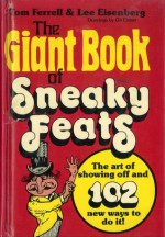 Giant Book of Sneaky Feats: The art of showing off and 102 new ways to do it! - Tom Ferrell, Lee Eisenberg