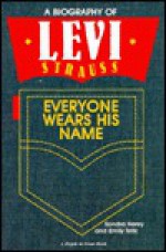 Everyone Wears His Name: A Biography of Levi Strauss - Emily Taitz