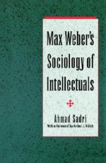 Max Weber's Sociology of Intellectuals - Ahmad Sadri, Arthur J. Vidich