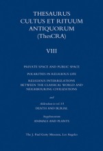 Thesaurus Cultus et Rituum Antiquorum Volume VIII: Private Space and Public Space - Antoine Hermary, Bertrand Jaeger