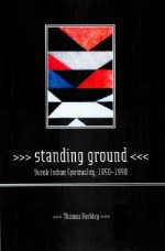 Standing Ground: Yurok Indian Spirituality, 1850�1990 - Thomas Buckley