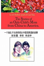 The Stories Of An Only Child's Mom From China To America (Mandarin Chinese Edition) - Li Ji Helen, Rochelle O'Neal Thorpe, Bill Young, Cai Xia Ji, Qi Yu Li