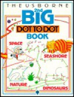 Usborne Second Big Dot-To-Dot Book (Dot-to-dot) - Karen Bryant-Mole, Jenny Tyler, Graham Round