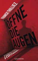 Öffne die Augen: Thriller (German Edition) - Franck Thilliez, Eliane Hagedorn, Bettina Runge