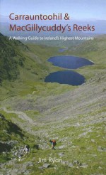 Carrauntoohil & Macgillycuddy's Reeks: A Walking Guide to Ireland's Highest Mountains - Jim Ryan