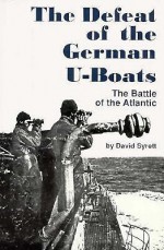 The Defeat of the German U-Boats - David Syrett