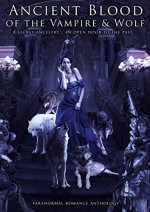 Ancient Blood Of the Vampire & Wolf: Paranormal Fantasy Romance Anthology - W.J. May, Chrissy Peebles, Kristen Middleton, Dale Mayer, Kate Thomas, Trina M. Lee