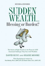 Sudden Wealth: Blessing or Burden? The Stories of Eight Families and the Financial AND Emotional Challenges They Face with Financial Windfalls - Shane Moore, David Rust