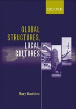 Global Structures, Local Cultures - Mary Hawkins