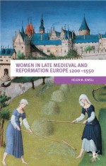 Women In Late Medieval and Reformation Europe 1200-1550 (European Culture and Society Series) - Helen M. Jewell