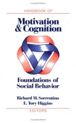 Handbook of Motivation and Cognition, Volume 1: Foundations of Social Behavior - Richard M. Sorrentino, Sorrentino Et Al, Richard M. Sorrentino