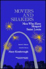 Movers and Shakers: Men Who Have Shaped Saint Louis - Mary Kimbrough, David R. Brown, Justin L. Faherty