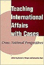 Teaching International Affairs With Cases: Cross-national Perspectives - Karen A. Mingst, Katsuhiko Mori